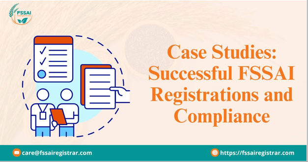 Case Studies: Successful FSSAI Registrations and Compliance