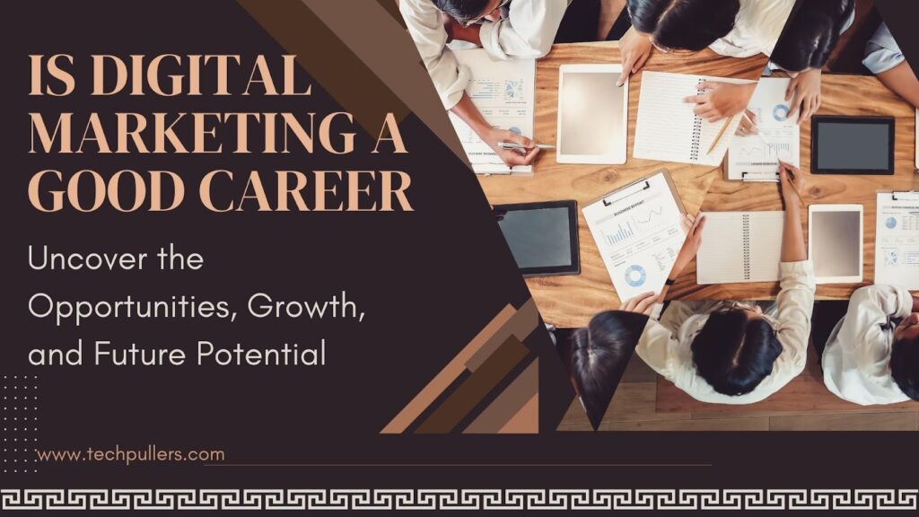 Is Digital Marketing a Good Career? Uncover the Opportunities, Growth, and Future Potential