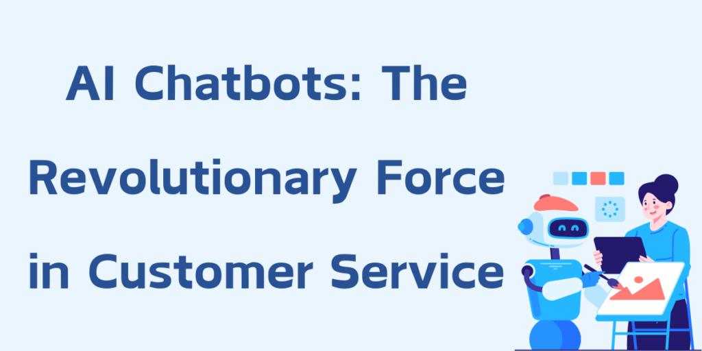 AI Chatbots: The Revolutionary Force in Customer Service